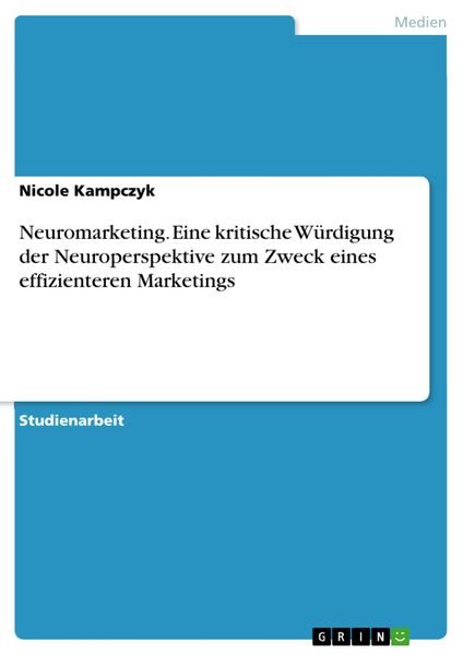Produktbild: Neuromarketing. Eine kritische W&uuml;rdigung der Neuroperspektive zum Zweck eines effizienteren Marketings