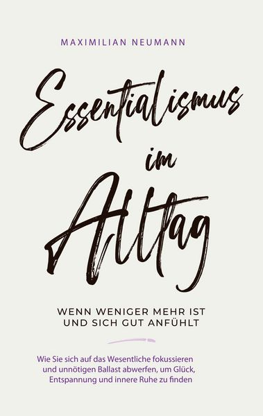 Produktbild: Essentialismus im Alltag - wenn weniger mehr ist und sich gut anf&uuml;hlt: Wie Sie s