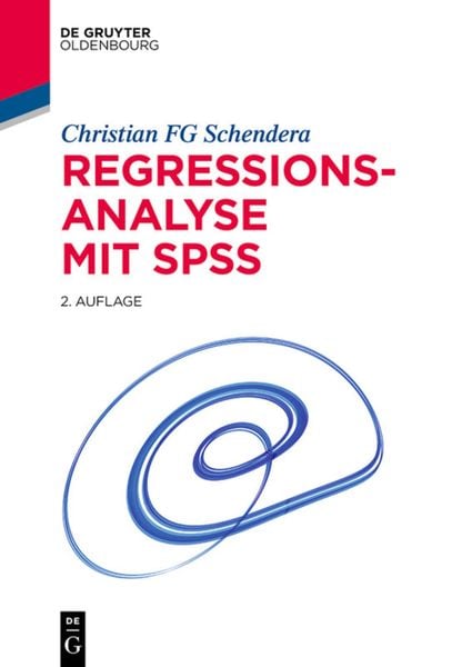 Regressionsanalyse mit SPSS, Gebundene Ausgabe von Christian FG Schendera, De Gruyter Mouton, 9783110359855
