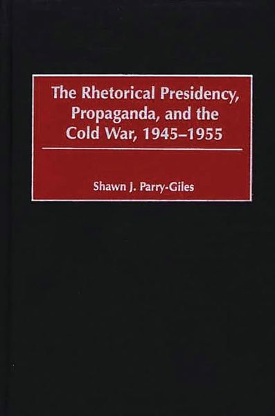 Produktbild: The Rhetorical Presidency, Propaganda, and the Cold War, 1945-1955