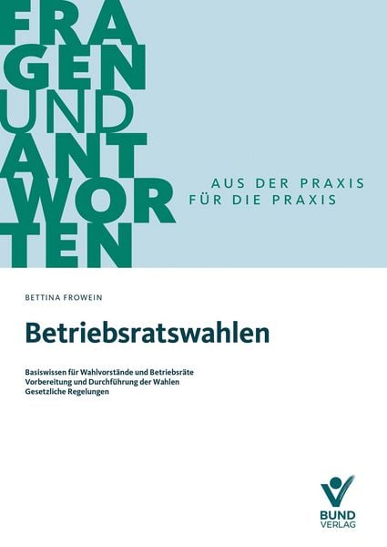 Betriebsratswahlen, Paperback von Bettina Frowein, Bund-Verlag GmbH, 978-3-7663-7523-0