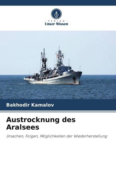 Austrocknung des Aralsees, Taschenbuch von Bakhodir Kamalov, Verlag Unser Wissen, 9786206389880
