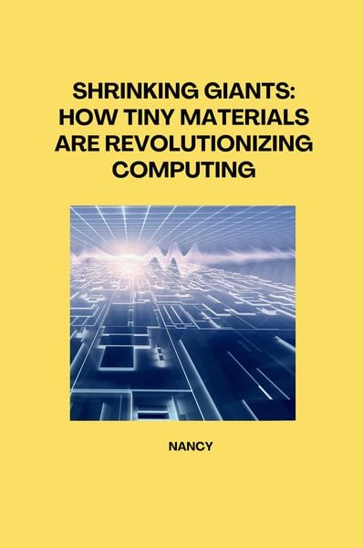Produktbild: Shrinking Giants: How Tiny Materials are Revolutionizing Computing