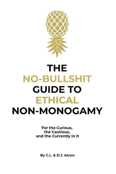 The No-Bullshit Guide to Ethical Non-Monogamy, Taschenbuch von C. L. Aaron , D. J. Aaron, CLAaron, 9781969182006