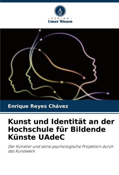 Kunst und Identität an der Hochschule für Bildende Künste UAdeC, Taschenbuch von Enrique Reyes Chávez, Verlag Unser Wissen, 9786206959175
