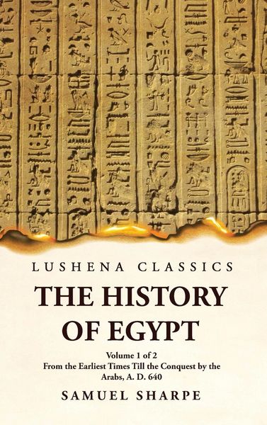 Produktbild: The History of Egypt From the Earliest Times Till the Conquest by the Arabs, A. D. 640 Volume 1 of 2