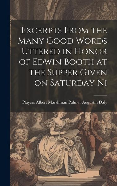 Produktbild: Excerpts From the Many Good Words Uttered in Honor of Edwin Booth at the Supper Given on Saturday Ni