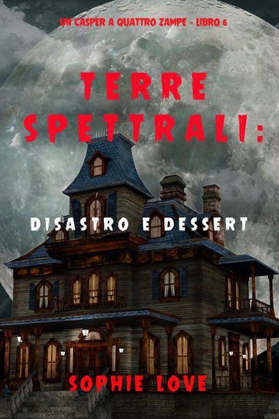 Produktbild: Terre spettrali: Disastro e dessert (Un Casper a quattro zampe - Libro 6)