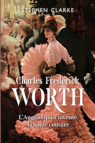Produktbild: Charles Frederick Worth, l'Anglais qui a invent&eacute; la haute couture
