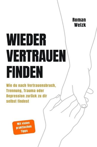 Produktbild: Wieder vertrauen finden | Wie du nach Vertrauensbruch, Trennung, Trauma oder Depression zur&uuml;ck zu dir selbst findest