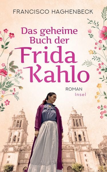 Das geheime Buch der Frida Kahlo, Taschenbuch von Francisco Haghenbeck, Insel, 978-3-458-68116-8