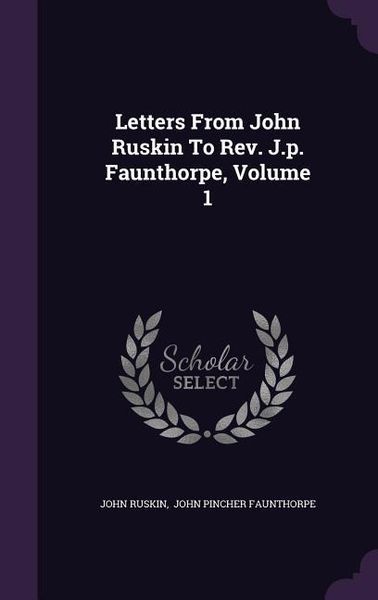 Produktbild: Letters From John Ruskin To Rev. J.p. Faunthorpe, Volume 1