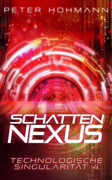 Schattennexus (Technologische Singularität 4), Taschenbuch von Peter Hohmann, Nova MD, 978-3-9894248-6-9