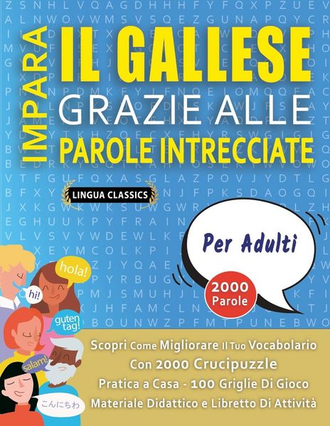 Produktbild: IMPARA IL GALLESE GRAZIE ALLE PAROLE INTRECCIATE - PER ADULTI - Scopri Come Migliorare Il Tuo Vocabolario Con 2000 Crucipuzzle e Pratica a Casa - 100 Griglie Di Gioco - Materiale Didattico e Libretto Di Attivit&agrave;