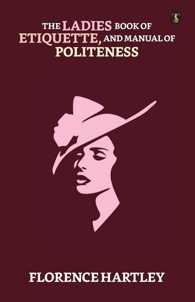 Produktbild: The Ladies' Book Of Etiquette, And Manual Of Politeness