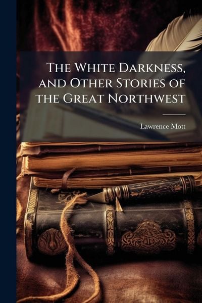 Produktbild: The White Darkness, and Other Stories of the Great Northwest