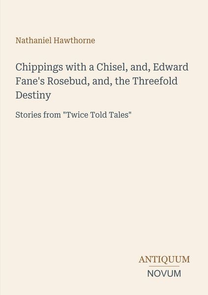 Produktbild: Chippings with a Chisel, and, Edward Fane's Rosebud, and, the Threefold Destiny