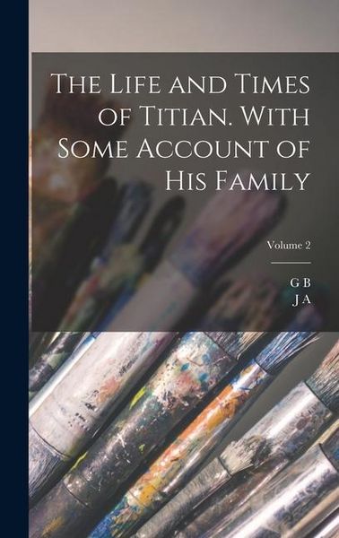 Produktbild: The Life and Times of Titian. With Some Account of his Family; Volume 2