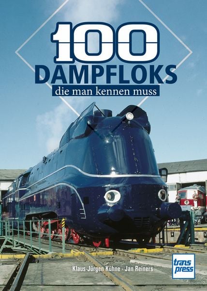 100 Dampfloks, die man kennen muss, Taschenbuch von Klaus-Jürgen Kühne , Jan Reiners, Motorbuch Verlag, 9783613717657