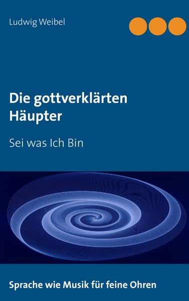 Die gottverklärten Häupter, Taschenbuch von Ludwig Weibel, BoD – Books on Demand, 9783738611854