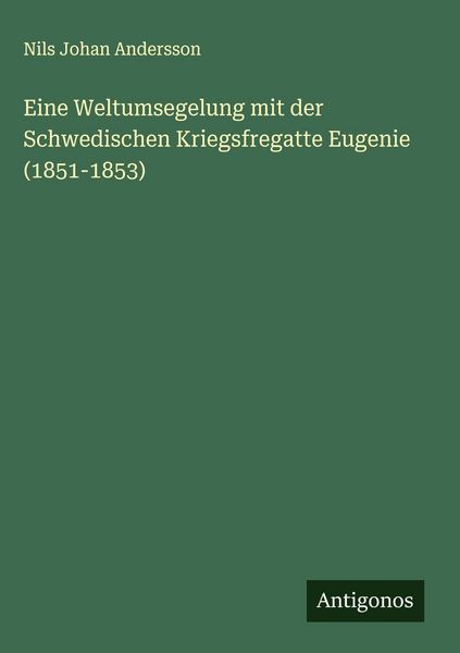Produktbild: Eine Weltumsegelung mit der Schwedischen Kriegsfregatte Eugenie (1851-1853)