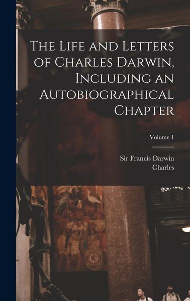 Produktbild: The Life and Letters of Charles Darwin, Including an Autobiographical Chapter; Volume 1