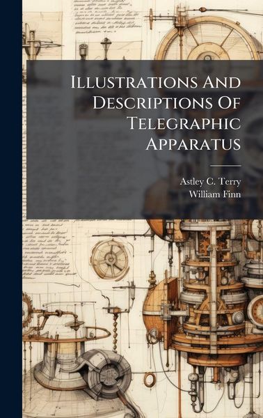 Produktbild: Illustrations And Descriptions Of Telegraphic Apparatus