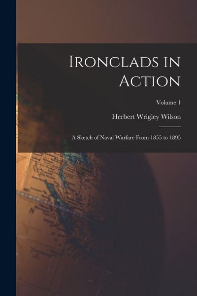 Produktbild: Ironclads in Action: A Sketch of Naval Warfare From 1855 to 1895; Volume 1