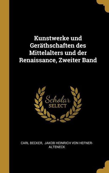 Produktbild: Kunstwerke und Ger&auml;thschaften des Mittelalters und der Renaissance, Zweiter Band