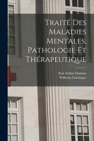 Produktbild: Trait&eacute; des maladies mentales, pathologie et th&eacute;rapeutique