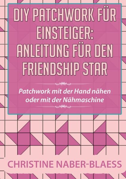 Produktbild: DIY Patchwork für Einsteiger: Anleitung für den Friendship Star