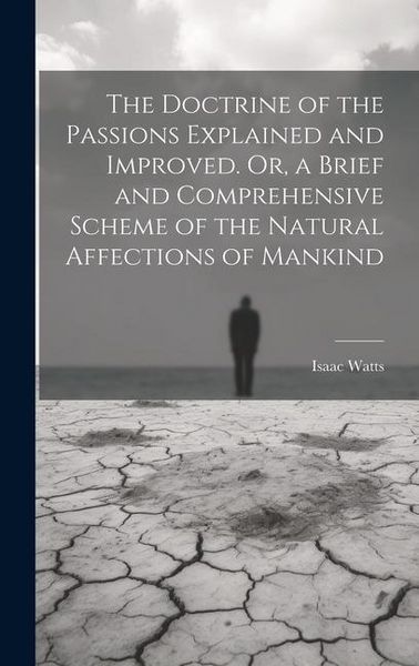 Produktbild: The Doctrine of the Passions Explained and Improved. Or, a Brief and Comprehensive Scheme of the Natural Affections of Mankind