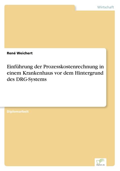 Einführung der Prozesskostenrechnung in einem Krankenhaus vor dem Hintergrund des DRG-Systems, Taschenbuch von René Weichert, GRIN, 9783838675435
