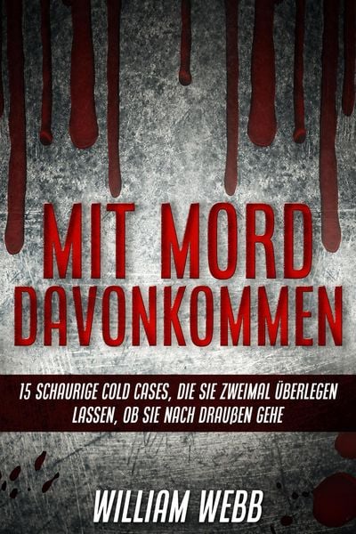 Produktbild: Mit Mord Davonkommen: 15 Schaurige Cold Cases, Die Sie Zweimal &Uuml;berlegen Lassen, Ob Sie Nach Drau&szlig;en Gehen