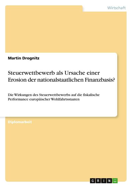 Steuerwettbewerb als Ursache einer Erosion der nationalstaatlichen Finanzbasis?, Taschenbuch von Martin Drognitz, GRIN, 9783656029847