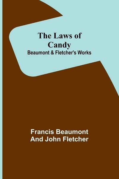 Produktbild: The Laws of Candy; Beaumont & Fletcher's Works