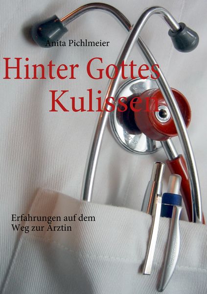 Hinter Gottes Kulissen, Taschenbuch von Anita Pichlmeier, BoD – Books on Demand, 9783837074697