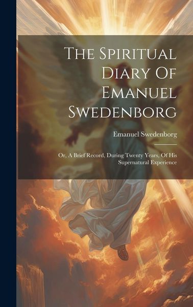 Produktbild: The Spiritual Diary Of Emanuel Swedenborg: Or, A Brief Record, During Twenty Years, Of His Supernatural Experience