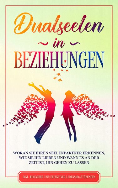 Produktbild: Dualseelen in Beziehungen: Woran Sie Ihren Seelenpartner erkennen, wie Sie ihn lieben und wann es an der Zeit ist, ihn gehen zu lassen - inkl. einfach