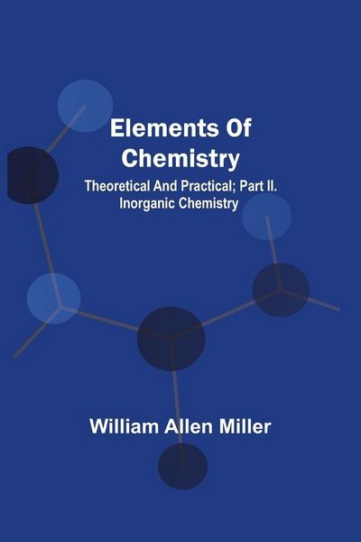 Produktbild: Elements Of Chemistry; Theoretical And Practical; Part Ii. Inorganic Chemistry