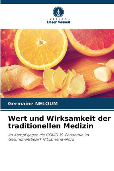 Wert und Wirksamkeit der traditionellen Medizin, Taschenbuch von Germaine NELOUM, Verlag Unser Wissen, 9786202753340