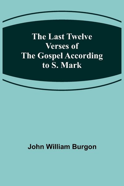 Produktbild: The Last Twelve Verses of the Gospel According to S. Mark