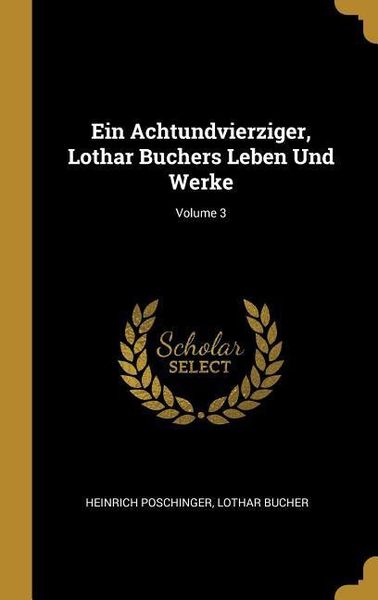 Produktbild: Ein Achtundvierziger, Lothar Buchers Leben Und Werke; Volume 3