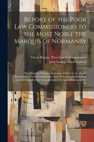 Produktbild: Report of the Poor Law Commissioners to the Most Noble the Marquis of Normanby: Her Majesty's Principal Secretary of State for the Home Department, On
