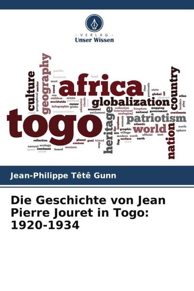 Die Geschichte von Jean Pierre Jouret in Togo: 1920-1934, Taschenbuch von Jean-Philippe Têtê Gunn, Verlag Unser Wissen, 9786205970881