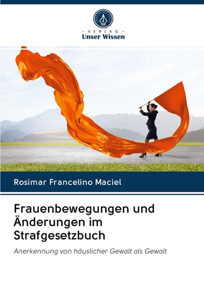 Frauenbewegungen und Änderungen im Strafgesetzbuch, Taschenbuch von Rosimar Francelino Maciel, Verlag Unser Wissen, 9786203015850