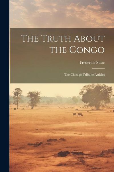 Produktbild: The Truth About the Congo: The Chicago Tribune Articles
