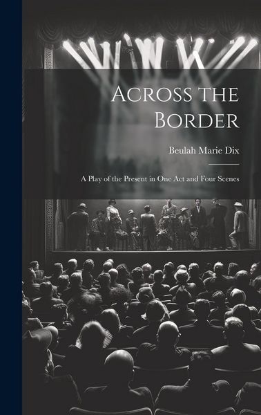 Produktbild: Across the Border: A Play of the Present in One Act and Four Scenes