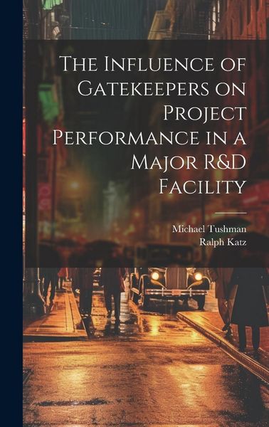 Produktbild: The Influence of Gatekeepers on Project Performance in a Major R&D Facility