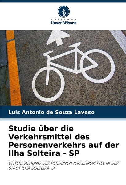 Studie über die Verkehrsmittel des Personenverkehrs auf der Ilha Solteira - SP, Taschenbuch von Luis Antonio de Souza Laveso, Verlag Unser Wissen,